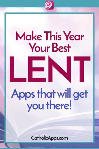 Make This Year Your Best Lent Ever - CatholicApps.com